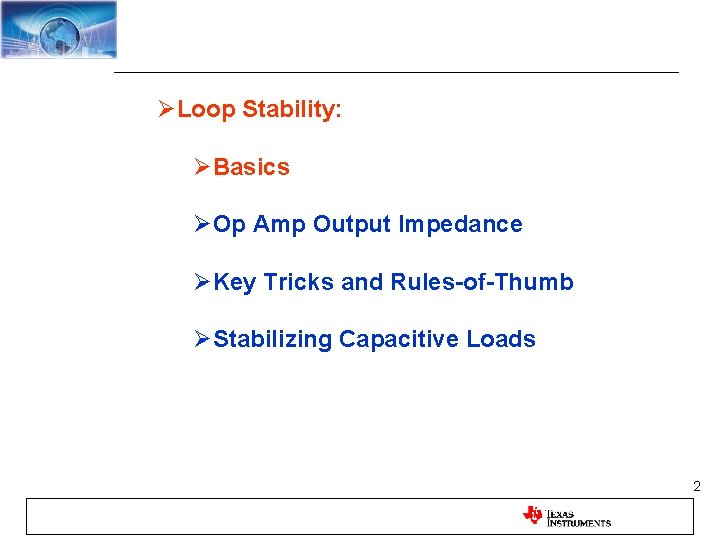 ØLoop Stability: ØBasics ØOp Amp Output Impedance ØKey Tricks and Rules-of-Thumb ØStabilizing Capacitive Loads