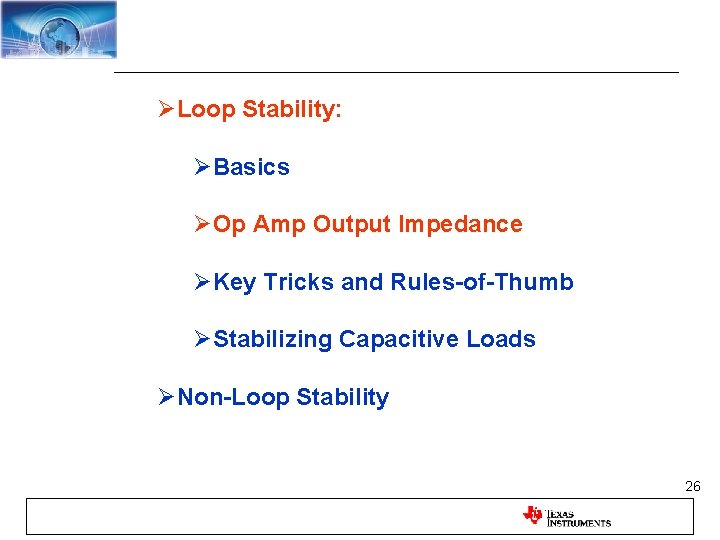 ØLoop Stability: ØBasics ØOp Amp Output Impedance ØKey Tricks and Rules-of-Thumb ØStabilizing Capacitive Loads