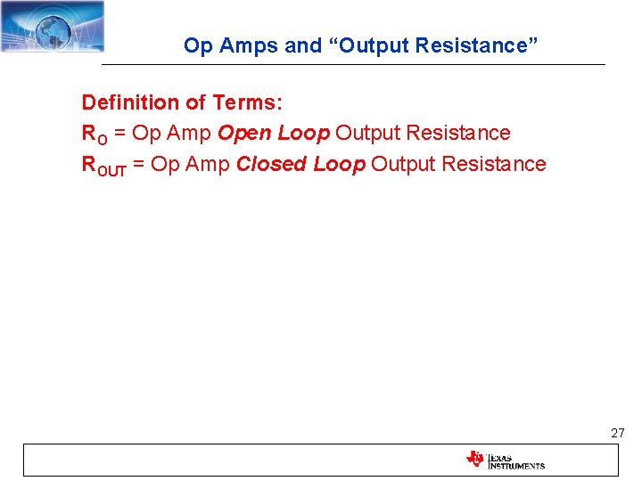 Op Amps and “Output Resistance” Definition of Terms: RO = Op Amp Open Loop