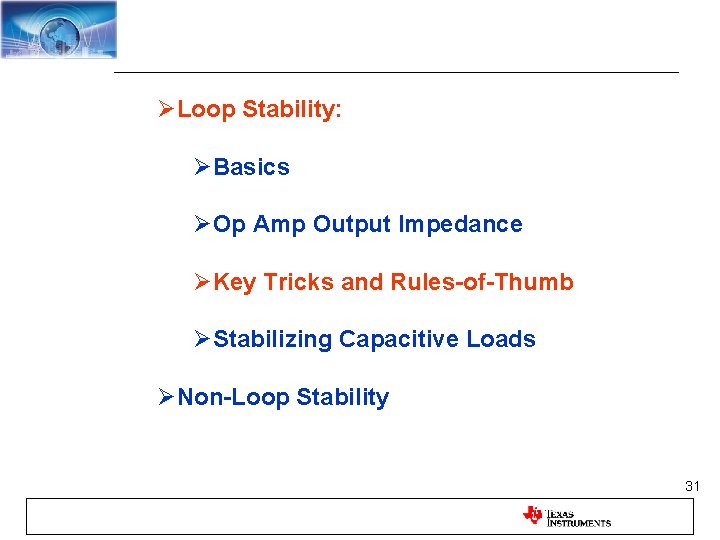 ØLoop Stability: ØBasics ØOp Amp Output Impedance ØKey Tricks and Rules-of-Thumb ØStabilizing Capacitive Loads