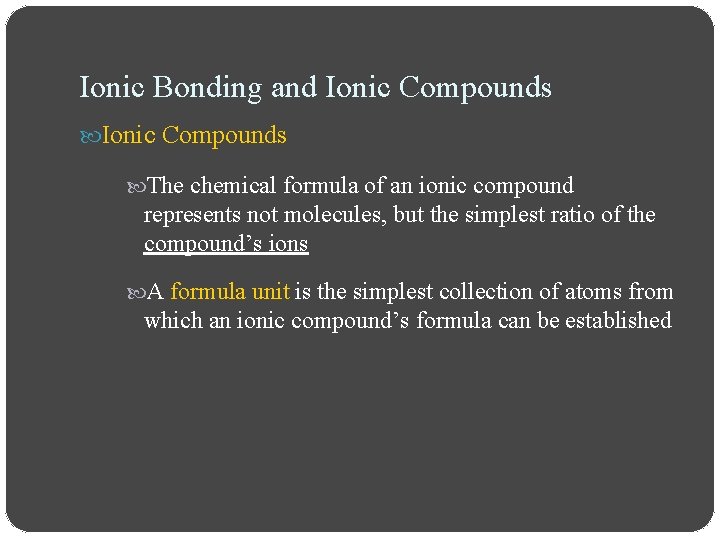Ionic Bonding and Ionic Compounds The chemical formula of an ionic compound represents not