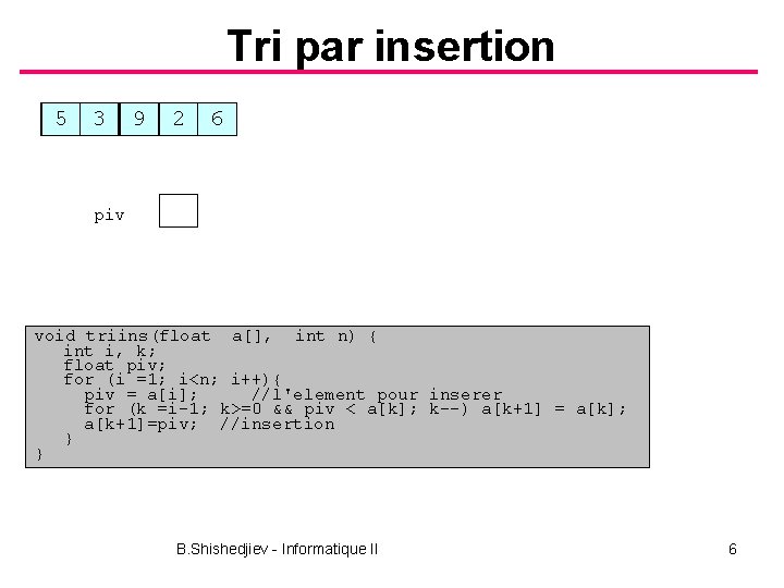 Tri par insertion 5 3 9 2 6 piv void triins(float a[], int n)
