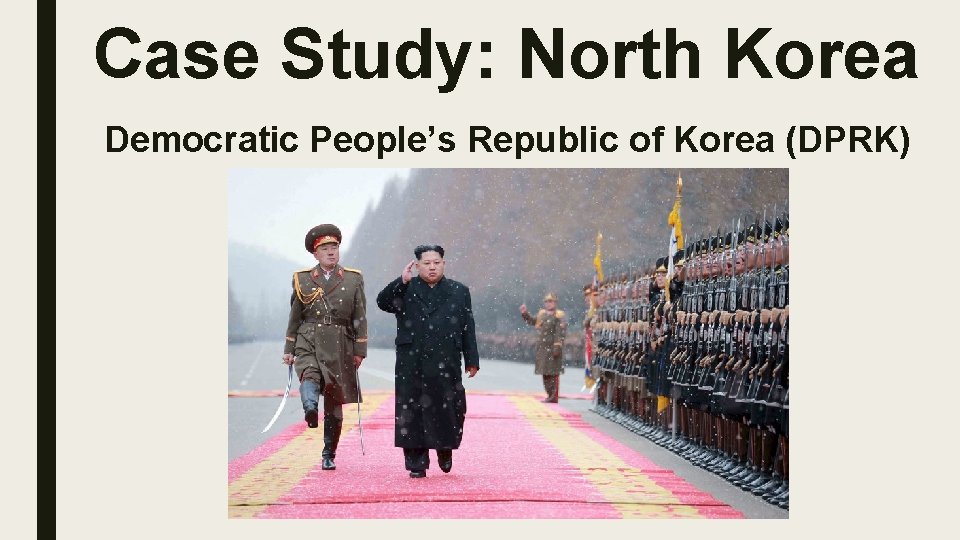 Case Study: North Korea Democratic People’s Republic of Korea (DPRK) 