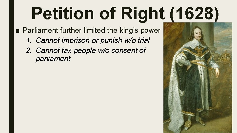 Petition of Right (1628) ■ Parliament further limited the king’s power 1. Cannot imprison