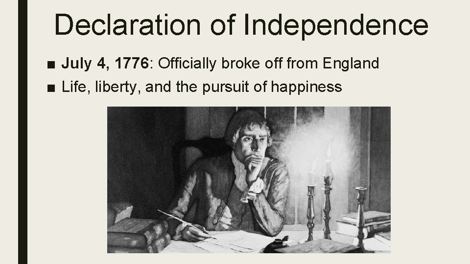 Declaration of Independence ■ July 4, 1776: Officially broke off from England ■ Life,