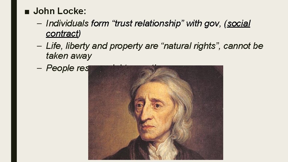 ■ John Locke: – Individuals form “trust relationship” with gov, (social contract) – Life,
