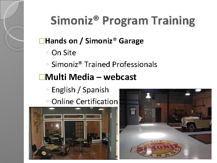 Simoniz® Program Training �Hands on / Simoniz® Garage ◦ On Site ◦ Simoniz® Trained