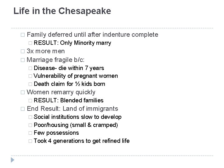 Life in the Chesapeake � Family deferred until after indenture complete � RESULT: Only