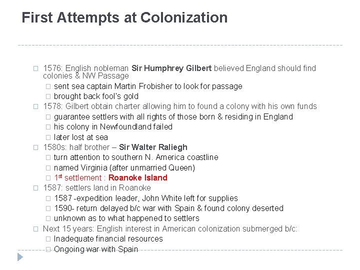 First Attempts at Colonization � � � 1576: English nobleman Sir Humphrey Gilbert believed