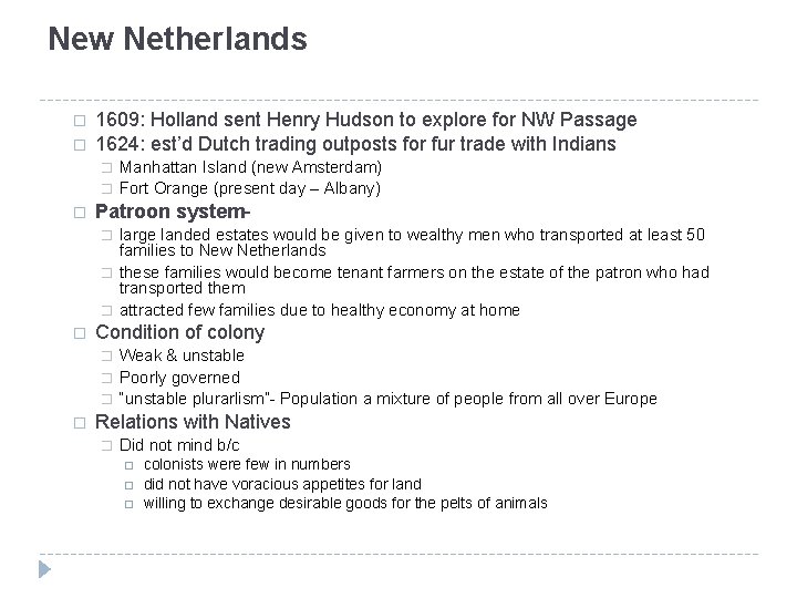 New Netherlands � � 1609: Holland sent Henry Hudson to explore for NW Passage