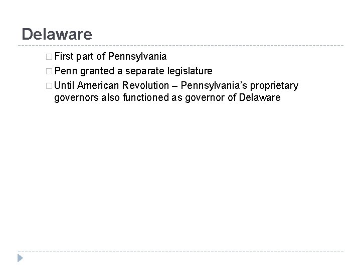 Delaware � First part of Pennsylvania � Penn granted a separate legislature � Until