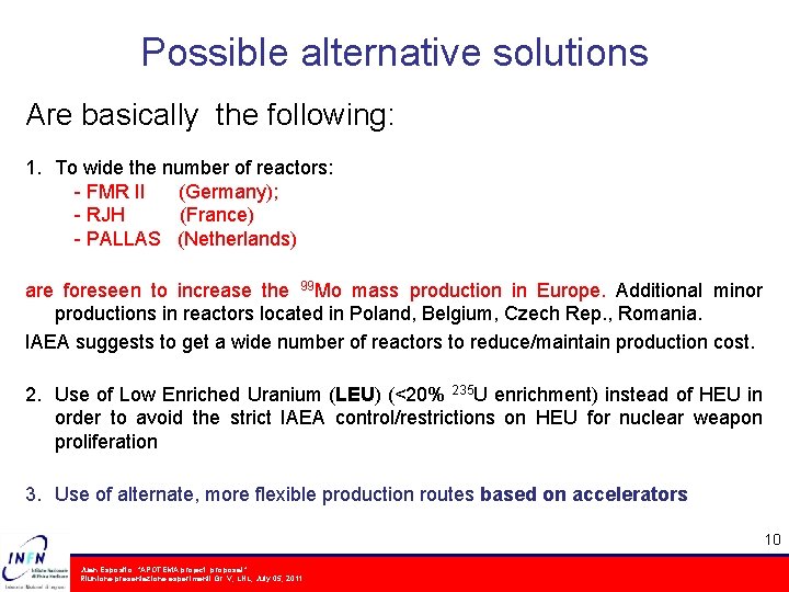 Possible alternative solutions Are basically the following: 1. To wide the number of reactors: