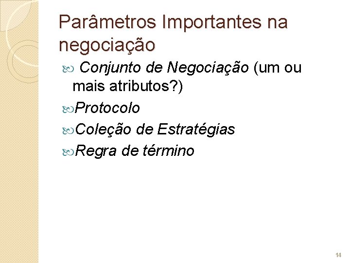 Parâmetros Importantes na negociação Conjunto de Negociação (um ou mais atributos? ) Protocolo Coleção
