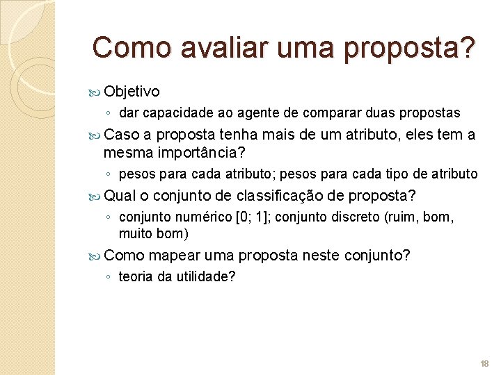 Como avaliar uma proposta? Objetivo ◦ dar capacidade ao agente de comparar duas propostas