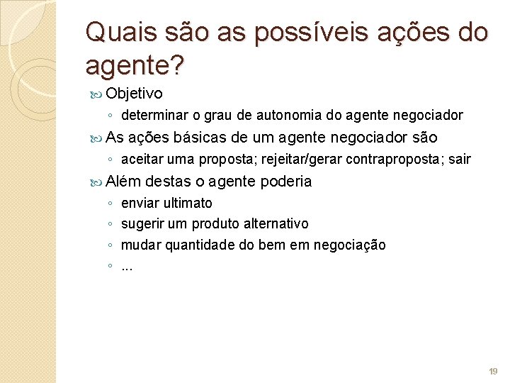 Quais são as possíveis ações do agente? Objetivo ◦ determinar o grau de autonomia