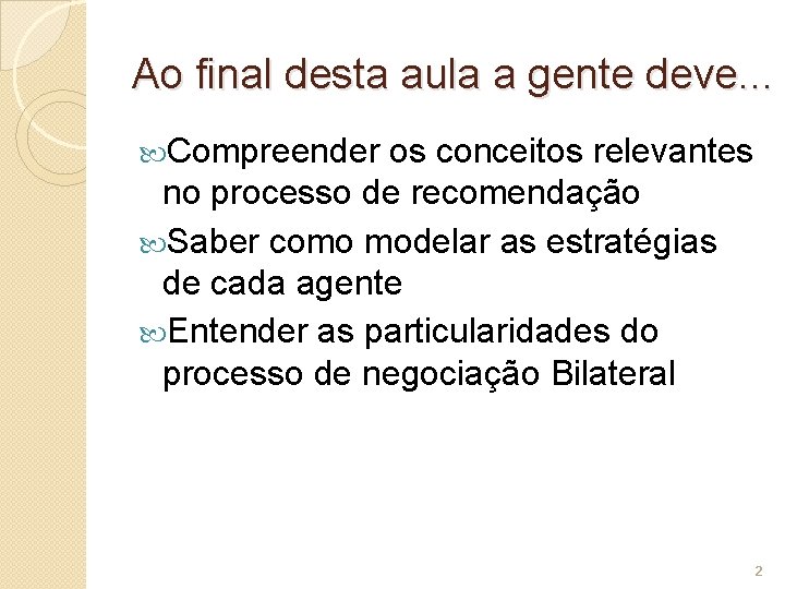 Ao final desta aula a gente deve. . . Compreender os conceitos relevantes no