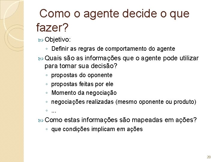 Como o agente decide o que fazer? Objetivo: ◦ Definir as regras de comportamento