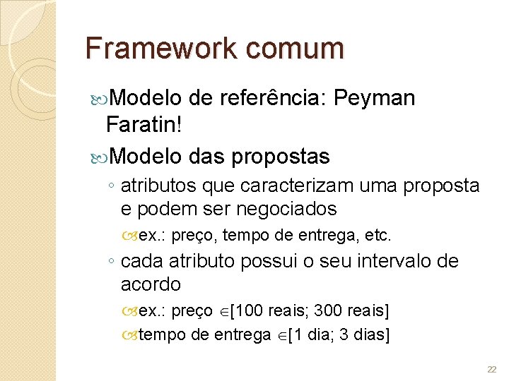 Framework comum Modelo de referência: Peyman Faratin! Modelo das propostas ◦ atributos que caracterizam