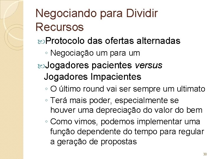 Negociando para Dividir Recursos Protocolo das ofertas alternadas ◦ Negociação um para um Jogadores