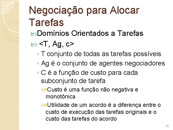 Negociação para Alocar Tarefas Domínios Orientados a Tarefas <T, Ag, c> ◦ T conjunto