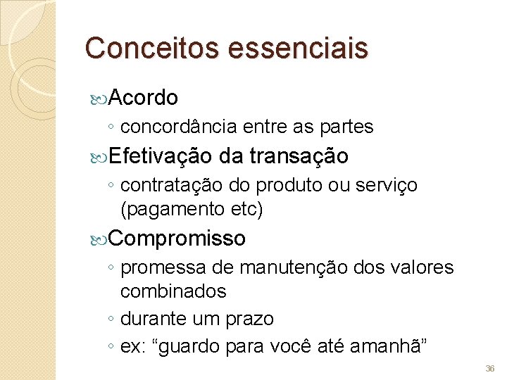 Conceitos essenciais Acordo ◦ concordância entre as partes Efetivação da transação ◦ contratação do