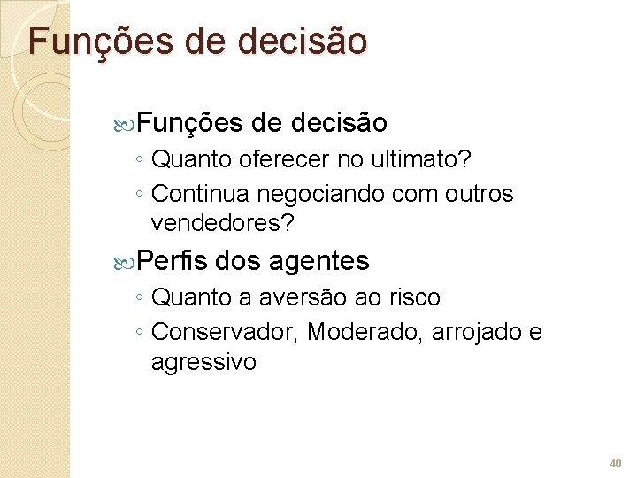 Funções de decisão ◦ Quanto oferecer no ultimato? ◦ Continua negociando com outros vendedores?