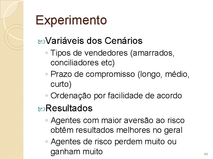 Experimento Variáveis dos Cenários ◦ Tipos de vendedores (amarrados, conciliadores etc) ◦ Prazo de