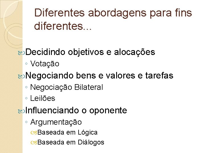 Diferentes abordagens para fins diferentes. . . Decidindo objetivos e alocações ◦ Votação Negociando