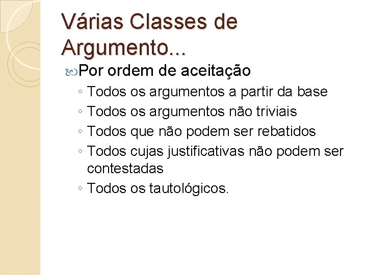 Várias Classes de Argumento. . . Por ordem de aceitação ◦ Todos os argumentos