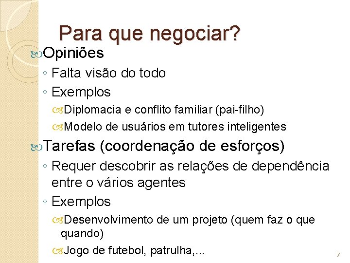 Para que negociar? Opiniões ◦ Falta visão do todo ◦ Exemplos Diplomacia e conflito