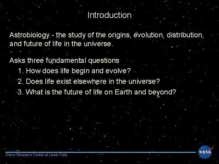 Introduction Astrobiology - the study of the origins, evolution, distribution, and future of life