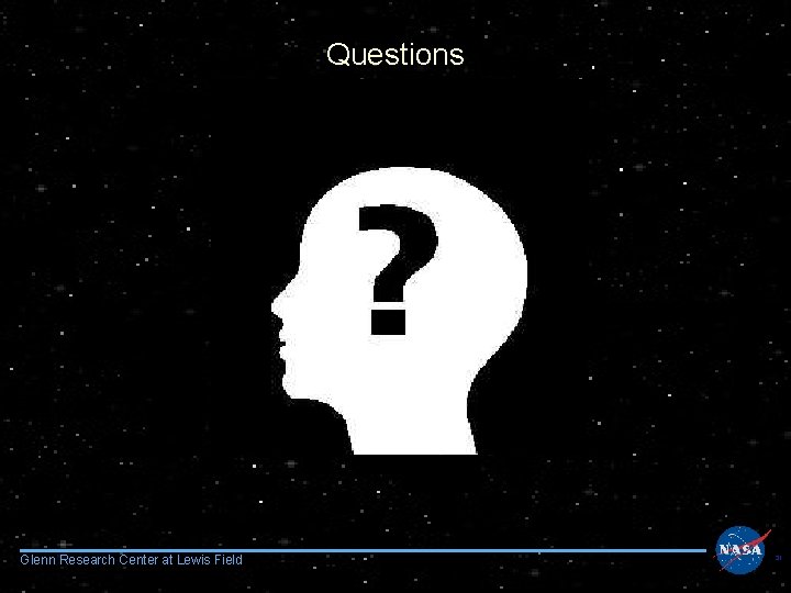 Questions Glenn Research Center at Lewis Field 31 