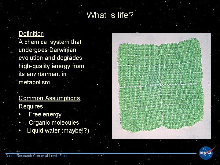 What is life? Definition A chemical system that undergoes Darwinian evolution and degrades high-quality