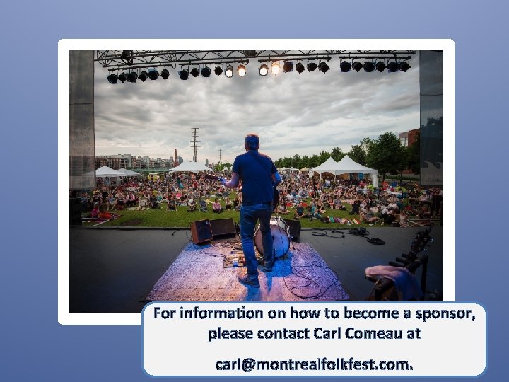 For information on how to become a sponsor, please contact Carl Comeau at carl@montrealfolkfest.