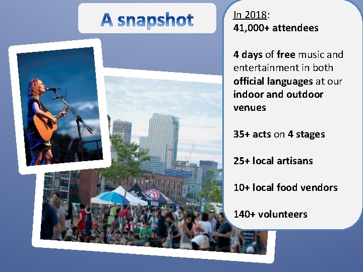 In 2018: 41, 000+ attendees 4 days of free music and entertainment in both