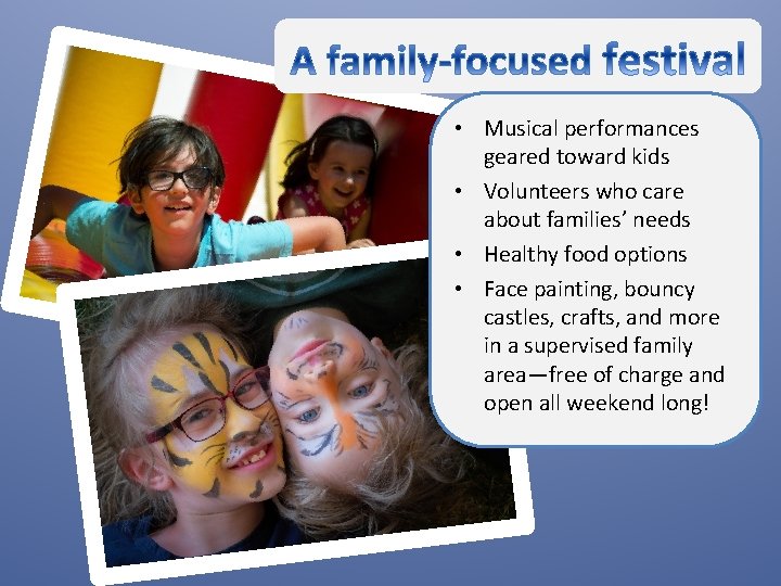  • Musical performances geared toward kids • Volunteers who care about families’ needs