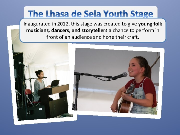 Inaugurated in 2012, this stage was created to give young folk musicians, dancers, and