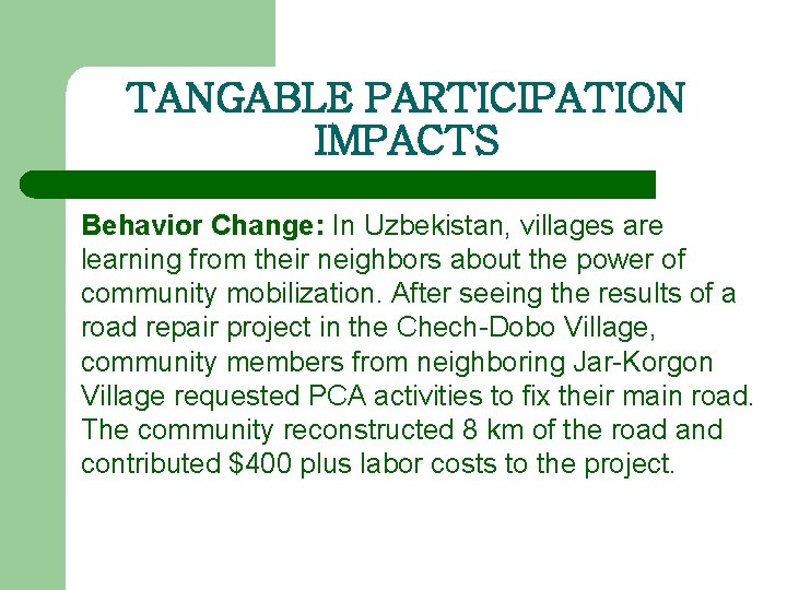 TANGABLE PARTICIPATION IMPACTS Behavior Change: In Uzbekistan, villages are learning from their neighbors about