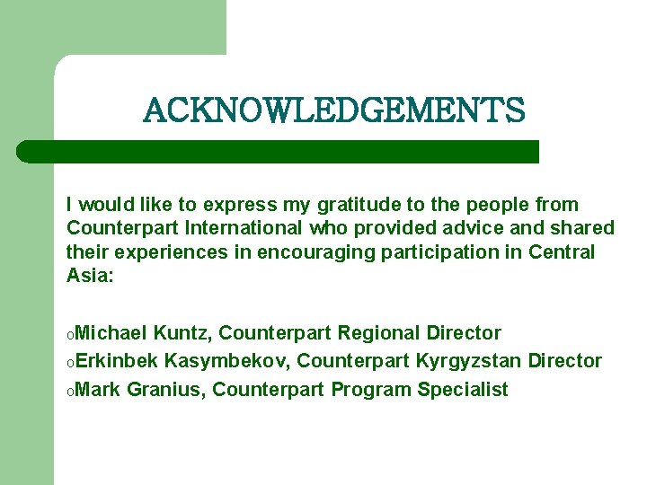 ACKNOWLEDGEMENTS I would like to express my gratitude to the people from Counterpart International