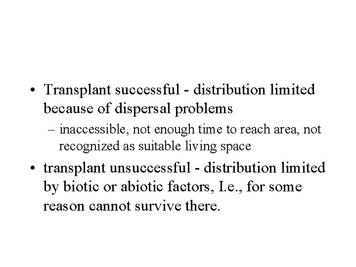  • Transplant successful - distribution limited because of dispersal problems – inaccessible, not