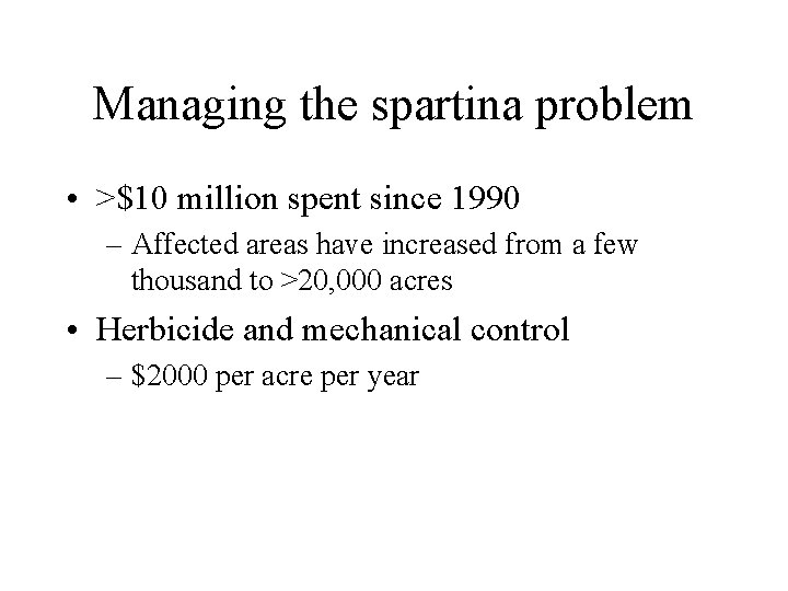 Managing the spartina problem • >$10 million spent since 1990 – Affected areas have