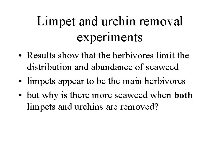 Limpet and urchin removal experiments • Results show that the herbivores limit the distribution