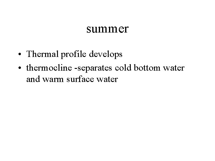 summer • Thermal profile develops • thermocline -separates cold bottom water and warm surface