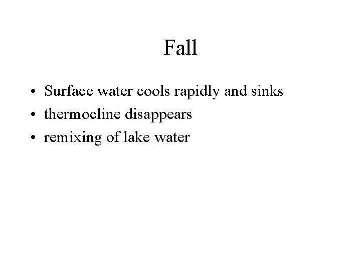 Fall • Surface water cools rapidly and sinks • thermocline disappears • remixing of