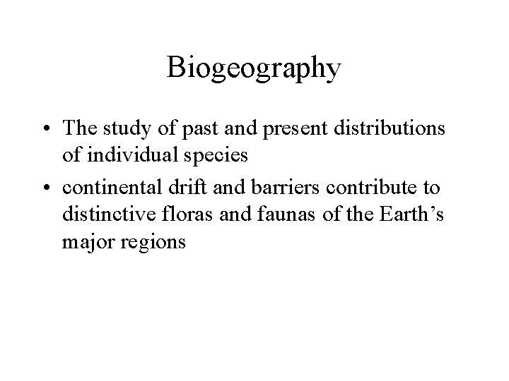 Biogeography • The study of past and present distributions of individual species • continental