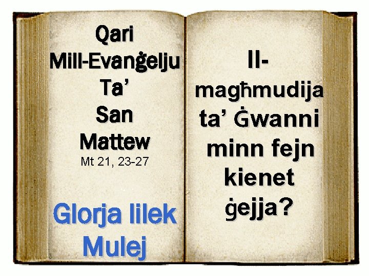 Qari Mill-Evanġelju Il. Ta’ magħmudija San ta’ Ġwanni Mattew minn fejn Mt 21, 23