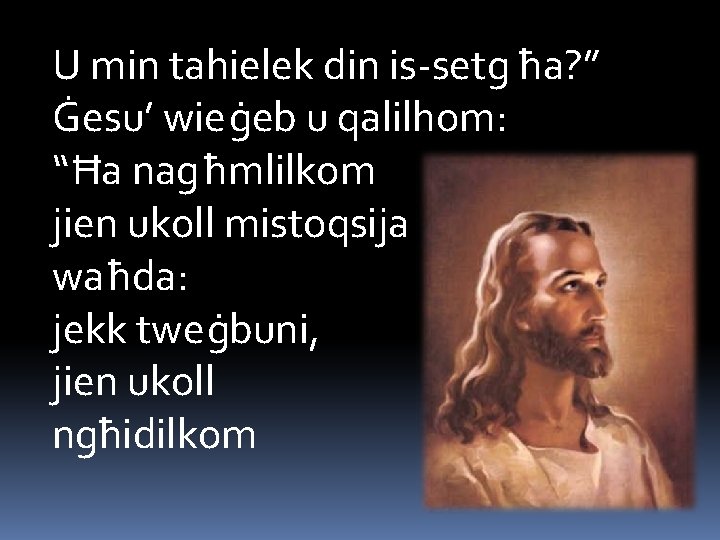 U min tahielek din is-setg ħa? ” Ġesu’ wieġeb u qalilhom: “Ħa nag ħmlilkom