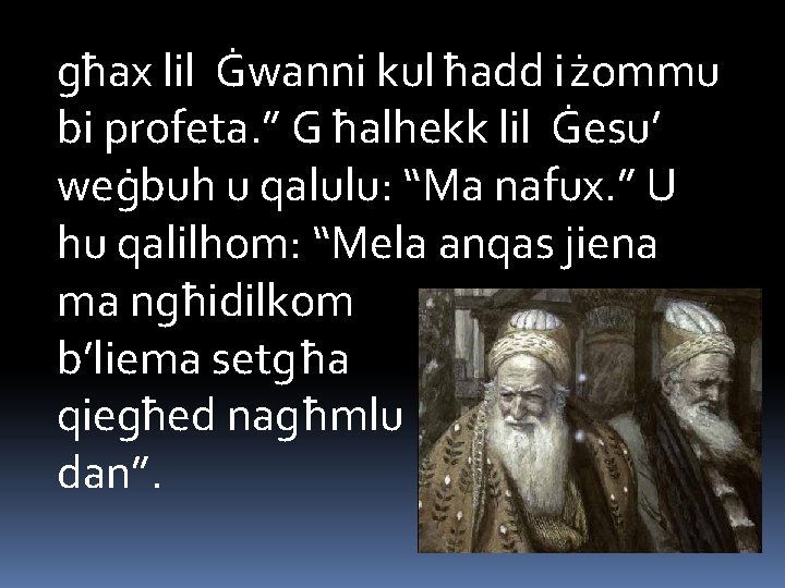 għax lil Ġwanni kul ħadd iżommu bi profeta. ” G ħalhekk lil Ġesu’ weġbuh
