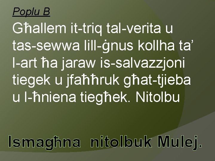 Poplu B Għallem it-triq tal-verita u tas-sewwa lill-ġnus kollha ta’ l-art ħa jaraw is-salvazzjoni