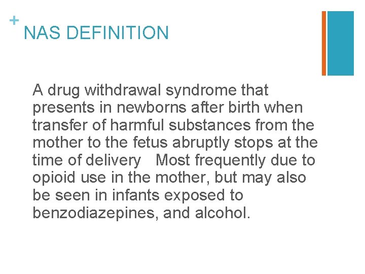 + NAS DEFINITION A drug withdrawal syndrome that presents in newborns after birth when